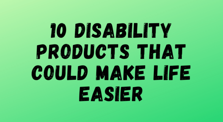 Things That Make Life Easier For Those With Disabilities Product Guide 2023  – What's Good To Do