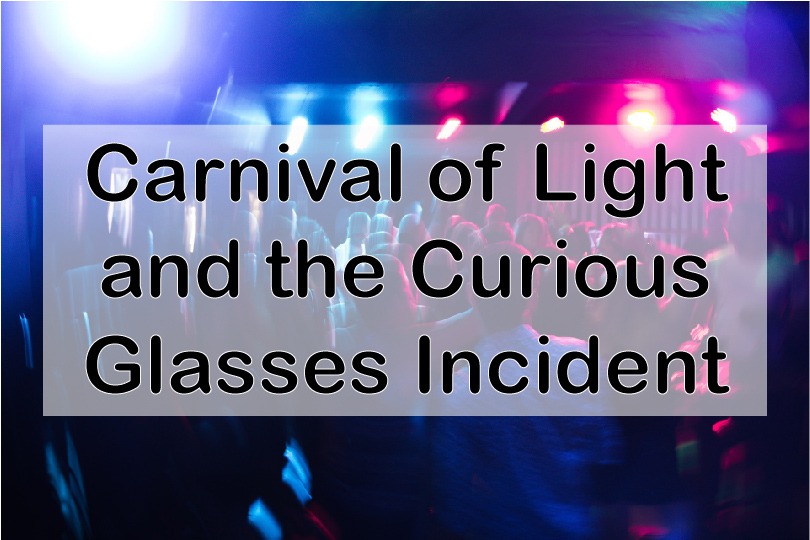 Carnival Of Light And The Curious Glasses Incident