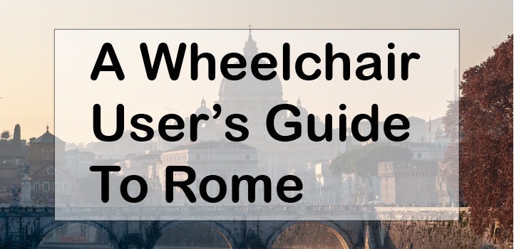 A Wheelchair User’s Guide to Rome