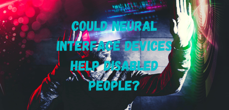 Could Neural Interface Devices Help Disabled People?