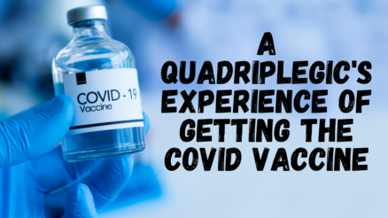 A Quadriplegic’s Experience of Getting the Covid Vaccine