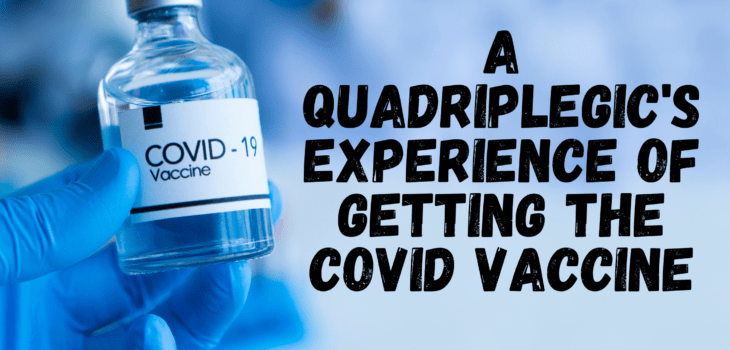 A Quadriplegic’s Experience of Getting the Covid Vaccine