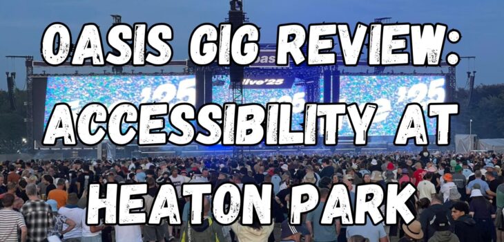 Oasis Gig Review: Accessibility at Heaton Park