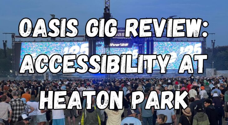 Oasis Gig Review: Accessibility at Heaton Park